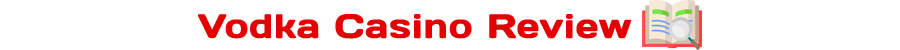 Vodka Casino Review